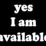 Yes, I am Available Now!